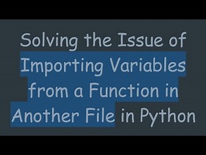 Solving the Issue of Importing Variables from a Function in Another File in Python