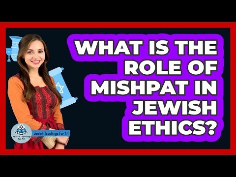 What Is the Role of Mishpat in Jewish Ethics?