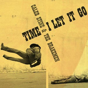 Caleb Stine And The Brakemen - Time I Let It Go