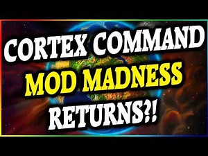 Cortex Command MOD MADNESS Is Back?! | (18,000 Subscriber Special)