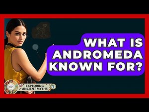 What Is Andromeda Known For? - Exploring Ancient Myths