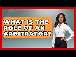 What Is The Role Of An Arbitrator? - Making Politics Simple