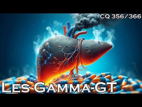 Les Gamma-GT, c'est quoi? - CQ#356