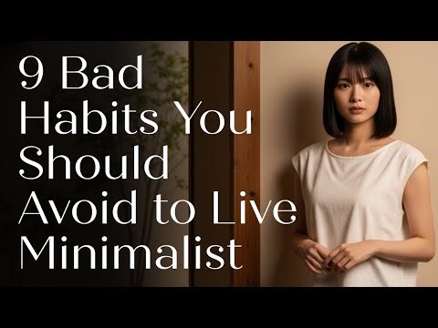 9 Bad Habits You Should Avoid to Live Minimalist | Japanese Minimalism