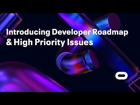 Introducing Developer Roadmap & High Priority Issues | Oculus For Developers