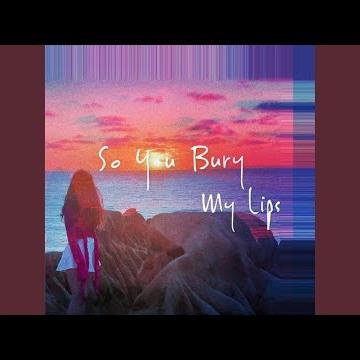 So You Bury My Lips