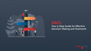 DACI: Your 5-Step Guide for Effective Decision-Making and Teamwork - SEE Forge creators of FAT FINGER