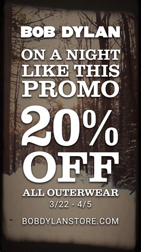 20% off on Outerwear from 3/22 – 4/5. https://bobdylanstore.com/ | Bob Dylan