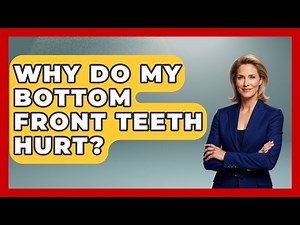 Why Do My Bottom Front Teeth Hurt? - The Pro Dentist