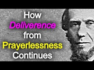 How Deliverence from Prayerlessness Continues: The Prayer Life - Andrew Murray