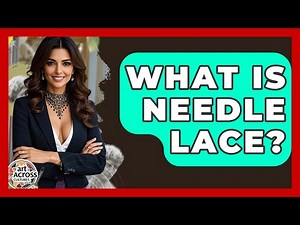 What Is Needle Lace? - Art Across Cultures