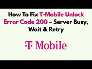 How To Fix T-Mobile Unlock Error Code 200 – Server Busy, Wait & Retry