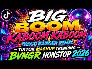 BIG BOOM KABOOM KABOOM (DISCO BANGER REMIX) VIRAL TIKTOK MASHUP TRENDING BNGR NONSTOP 2026