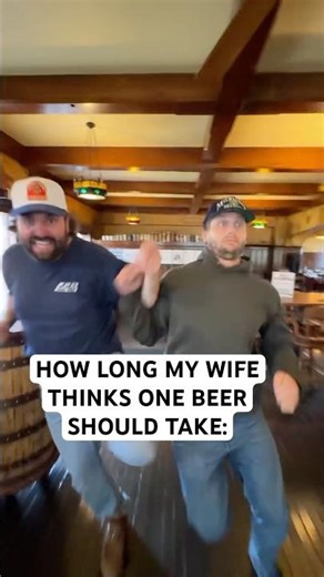 How long my wife thinks one beer should take:
