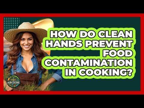 How Do Clean Hands Prevent Food Contamination In Cooking?