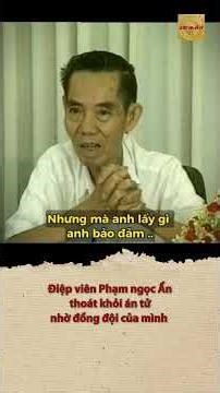 Điệp viên Phạm ngọc Ẩn thoát khỏi 'án tử' nhờ đồng đội của mình | Pham Ngoc An's Narrow Escape