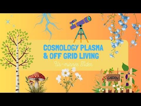 Cosmology Plasma & Off grid Living