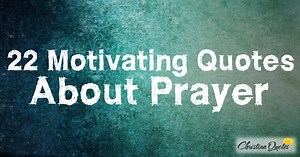 22 Motivating Quotes about Prayer | ChristianQuotes.info