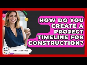How Do You Create A Project Timeline For Construction? - Admin Career Guide