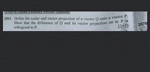 2061 Define the scalar and vector projection of a vector Q onto... | Filo