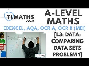 A-Level Maths: L3-09 [Data: Comparing Data Sets Problem 1]