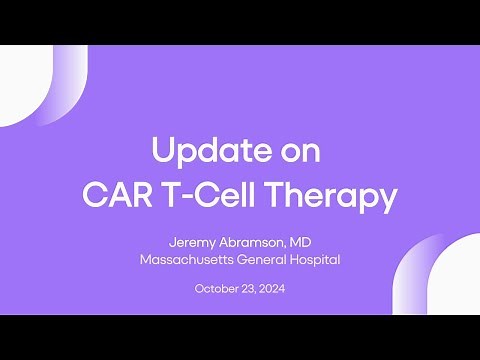 Update on CAR T-Cell Therapy | Lymphoma Research Foundation Webinars