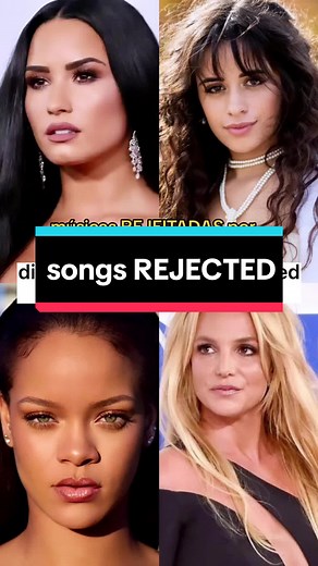 Famous Songs Rejected by Singers: Demi Lovato, Camila Cabello, Rihanna, Britney Spears