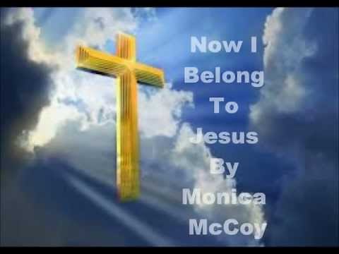 Now I Belong To Jesus Lyrics - Monica McCoy