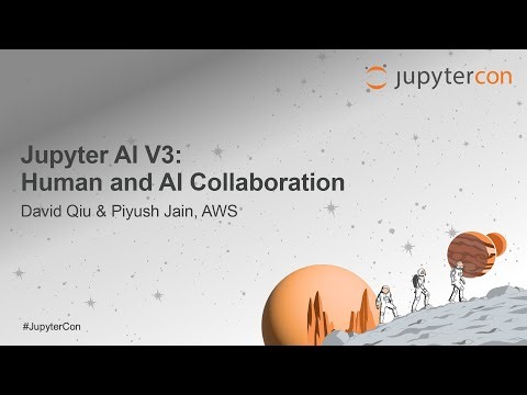 Jupyter AI V3: Human and AI Collaboration - David Qiu & Piyush Jain, AWS