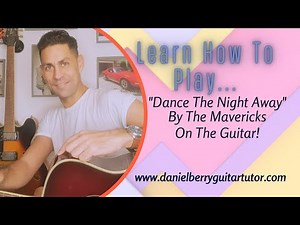 How to play " Dance the night away" by The Mavericks on the guitar.