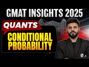Conditional Probability | Quants | GMAT 2025 Preparation