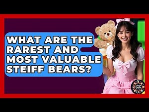 What Are The Rarest And Most Valuable Steiff Bears? - Collectible Dolls and Toys