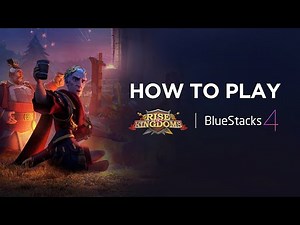 How to Play Rise of Kingdoms on BlueStacks