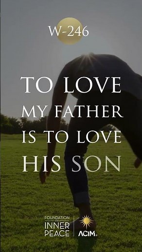 💫Workbook Lesson 246: To love my Father is to love His Son.💫 #innerpeace #foundationforinnerpeace