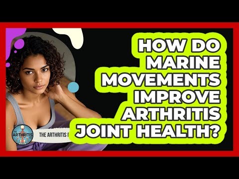 How Do Marine Movements Improve Arthritis Joint Health? - The Arthritis Fix