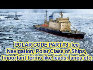 POLAR CODE PART#3/5: Ice Navigation, Polar Class of Ships, Important terms like leads, lanes etc