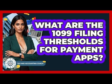 What Are The 1099 Filing Thresholds For Payment Apps? - Tax and Accounting Coach