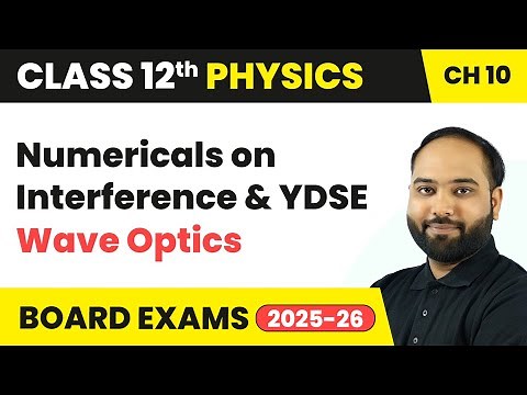 Numericals on Interference and YDSE - Wave Optics | Class 12 Physics Chapter 10 | CBSE 2025-26
