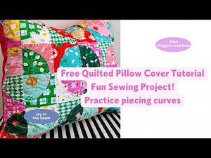 Quilted Pillow Cover Tutorial! Learn to piece curves with this fun, quick sewing project!