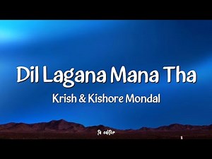 Dil Lagana Mana Tha - Krish & Kishore Mondal | Lyrics