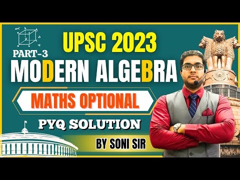 🔥UPSC 2023 Maths Optional Paper 2 Solution Part-3 l Modern Algebra l UPSC Mains l Step-By-Step Soln