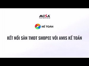 Kết nối sàn TMĐT Shopee với AMIS Kế toán | Hướng dẫn AMIS