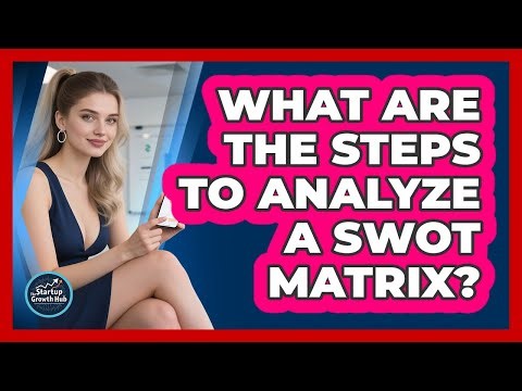 What Are the Steps to Analyze a SWOT Matrix?