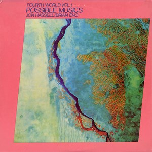Jon Hassell / Brian Eno - Fourth World Vol. 1 - Possible Musics
