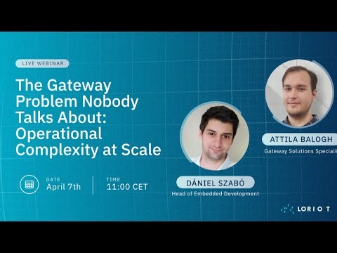 LORIOT Webinar: "The Gateway Problem Nobody Talks About: Operational Complexity at Scale"