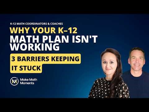 Why Your K–12 Math Improvement Plan Isn't Working (And the 3 Barriers Keeping It Stuck)