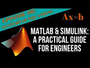 EPISODE 08 - SYSTEMS OF EQUATIONS | MATLAB & Simulink Tutorial For Engineers