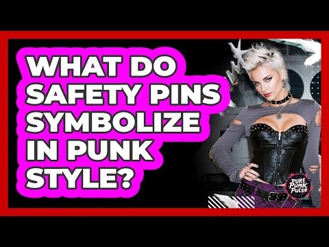 What Do Safety Pins Symbolize In Punk Style?