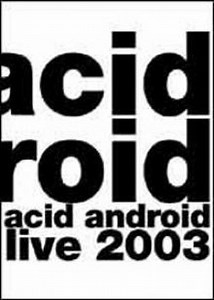 acid android - Acid Android Live 2003