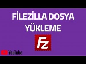 Filezilla (ftp) üzerinden web sitesine dosya yükleme ve kaldırma